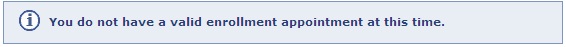 You do not have a valid enrolment appointment at this time.